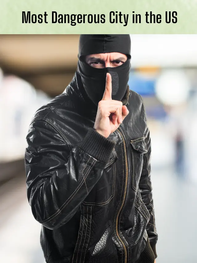 What’s the most Dangerous City in the US